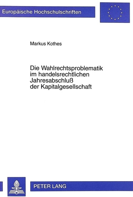 Die Wahlrechtsproblematik Im Handelsrechtlichen Jahresabschlu?Der Kapitalgesellschaft (Paperback)