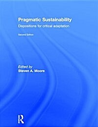 Pragmatic Sustainability : Dispositions for Critical Adaptation (Hardcover, 2 ed)