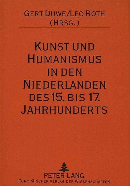 Kunst Und Humanismus in Den Niederlanden Des 15. Bis 17. Jahrhunderts: Ausgewaehlte Aspekte (Paperback)