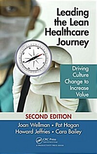 Leading the Lean Healthcare Journey: Driving Culture Change to Increase Value, Second Edition (Hardcover, 2)