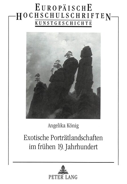 Exotische Portraetlandschaften Im Fruehen 19. Jahrhundert: Gestein Und Gebirge Im Blickpunkt Verzeitlichter Wahrnehmung (Paperback)