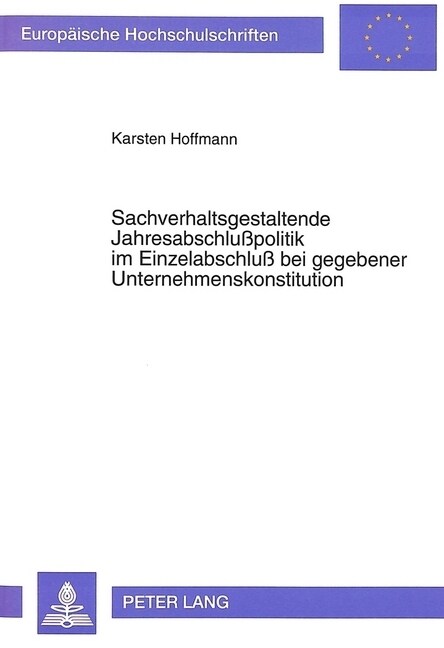 Sachverhaltsgestaltende Jahresabschlu?olitik Im Einzelabschlu?Bei Gegebener Unternehmenskonstitution (Paperback)