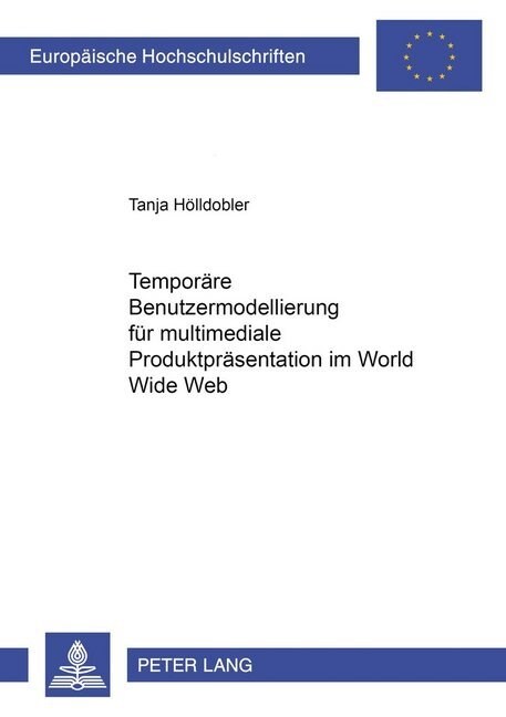 Temporaere Benutzermodellierung Fuer Multimediale Produktpraesentationen Im World Wide Web (Paperback)