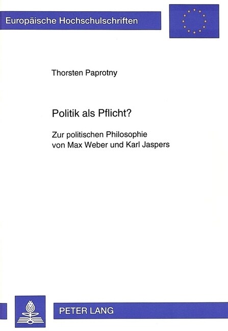 Politik ALS Pflicht?: Zur Politischen Philosophie Von Max Weber Und Karl Jaspers (Paperback)
