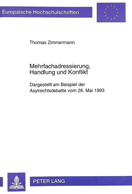 Mehrfachadressierung, Handlung Und Konflikt: Dargestellt Am Beispiel Der Asylrechtsdebatte Vom 26. Mai 1993 (Paperback)