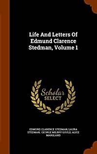 Life and Letters of Edmund Clarence Stedman, Volume 1 (Hardcover)