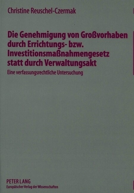 Die Genehmigung Von Gro?orhaben Durch Errichtungs- Bzw. Investitionsma?ahmengesetz Statt Durch Verwaltungsakt: Eine Verfassungsrechtliche Untersuchu (Paperback)