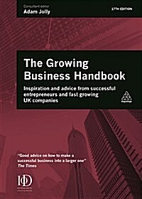 Growing Business Handbook : Inspiration and Advice from Successful Entrepreneurs and Fast Growing UK Companies (Hardcover, 17 Rev ed)