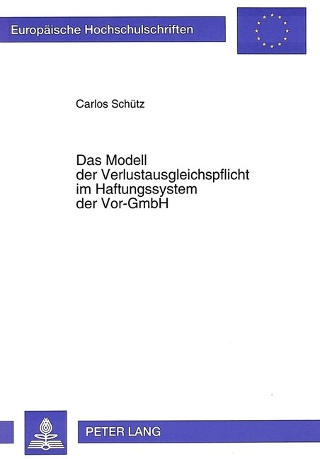 Das Modell Der Verlustausgleichspflicht Im Haftungssystem Der VOR-Gmbh: Die Gestaltung Eines Haftungskonzeptes Unter Besonderer Beruecksichtigung Des (Paperback)