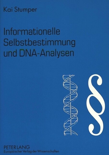 Informationelle Selbstbestimmung Und DNA-Analysen: Zur Zulaessigkeit Der DNA-Analyse Am Menschen Angesichts Des Informationellen Selbstbestimmungsrech (Paperback)