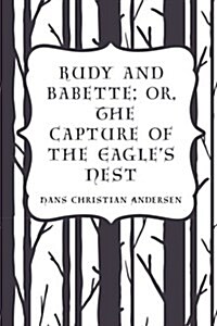 Rudy and Babette; Or, the Capture of the Eagles Nest (Paperback)