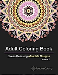 Adult Coloring Books: A Coloring Book for Adults Featuring Stress Relieving Mandalas (Paperback)