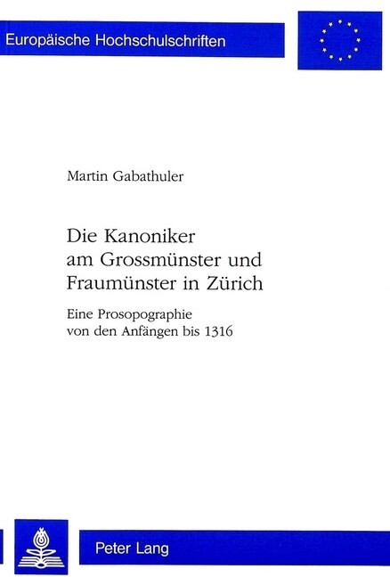 Die Kanoniker Am Grossmuenster Und Fraumuenster in Zuerich: Eine Prosopographie Von Den Anfaengen Bis 1316 (Paperback)
