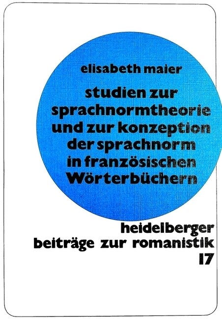 Studien Zur Sprachnormtheorie Und Zur Konzeption Der Sprachnorm in Franzoesischen Woerterbuechern (Paperback)