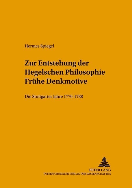 Zur Entstehung Der Hegelschen Philosophie - Fruehe Denkmotive: Die Stuttgarter Jahre 1770-1788 (Hardcover)