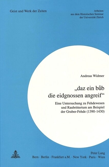 첗az Ein Bub Die Eidgnossen Angreif? Eine Untersuchung Zu Fehdewesen Und Raubrittertum Am Beispiel Der Gruber-Fehde (1390-1430) (Paperback)