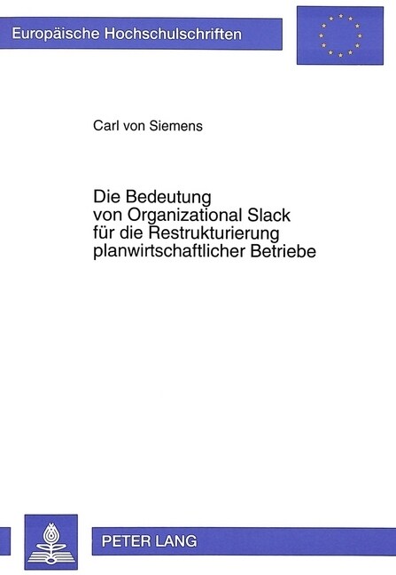 Die Bedeutung Von Organizational Slack Fuer Die Restrukturierung Planwirtschaftlicher Betriebe: Der Systemtransfer ALS Umbewertung Betrieblicher Resso (Paperback)