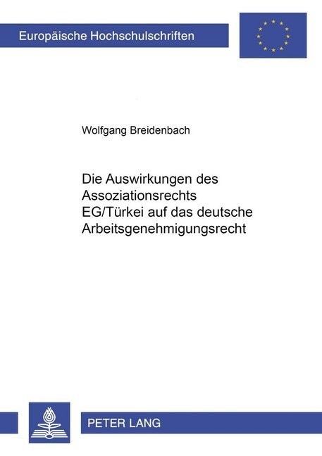 Die Auswirkungen Des Assoziationsrechts Eg/Tuerkei Auf Das Deutsche Arbeitsgenehmigungsrecht (Paperback)