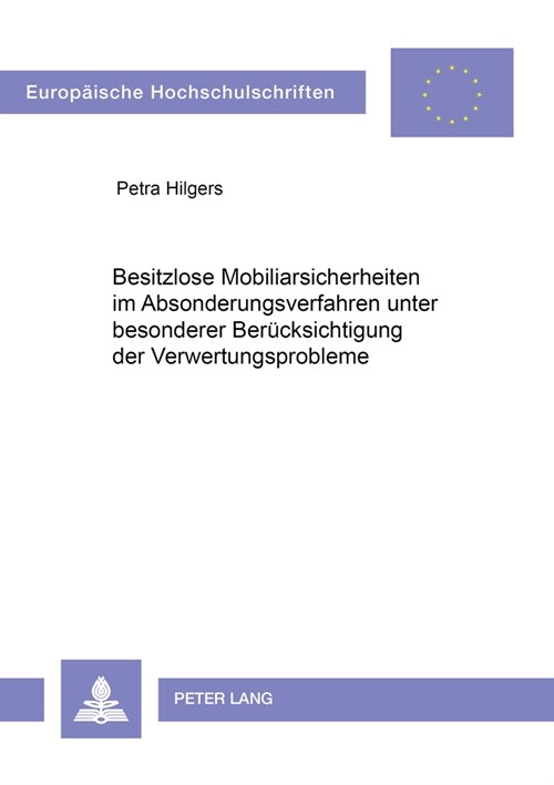 Besitzlose Mobiliarsicherheiten Im Absonderungsverfahren Unter Besonderer Beruecksichtigung Der Verwertungsprobleme: Ein Vergleich Des Geltenden Konku (Paperback)