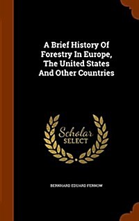 A Brief History of Forestry in Europe, the United States and Other Countries (Hardcover)