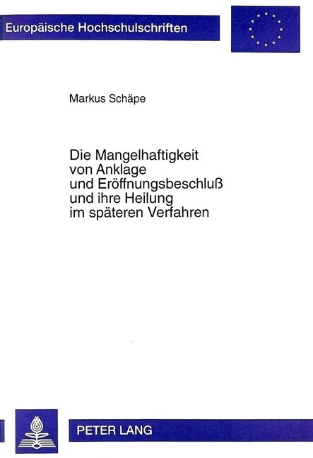 Die Mangelhaftigkeit von Anklage und Eroeffnungsbeschlu?und ihre Heilung im spaeteren Verfahren (Paperback)