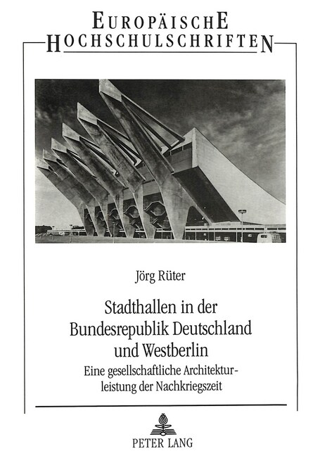 Stadthallen in Der Bundesrepublik Deutschland Und Westberlin: Eine Gesellschaftliche Architekturleistung Der Nachkriegszeit (Paperback)