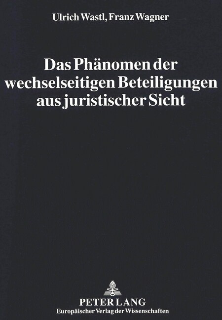 Das Phaenomen Der Wechselseitigen Beteiligungen Aus Juristischer Sicht: Herleitung Und Entwicklung Von Vorschlaegen Fuer Eine Gesetzgeberische Reform (Paperback)