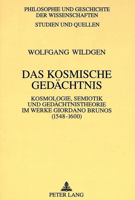 Das Kosmische Gedaechtnis: Kosmologie, Semiotik Und Gedaechtnistheorie Im Werke Giordano Brunos (1548-1600) (Paperback)