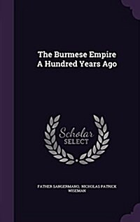 The Burmese Empire a Hundred Years Ago (Hardcover)