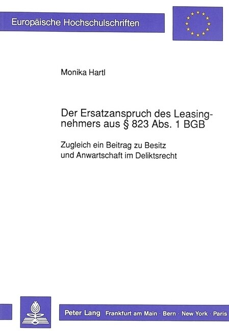 Der Ersatzanspruch Des Leasingnehmers Aus 823 ABS. 1 Bgb: Zugleich Ein Beitrag Zu Besitz Und Anwartschaft Im Deliktsrecht (Paperback)