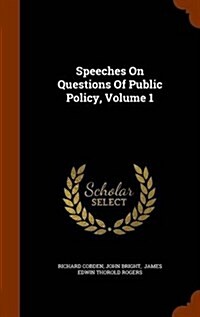 Speeches on Questions of Public Policy, Volume 1 (Hardcover)