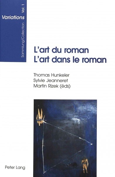 LArt Du Roman- lArt Dans Le Roman: Colloque En lHonneur Du Soixanti?e Anniversaire de Roger Francillon Et Luzius Keller - Zurich, 19-20 Novembre 1 (Paperback)