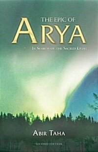 The Epic of Arya: In Search of the Sacred Light (Paperback, 2)