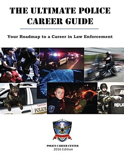 The Ultimate Police Career Guide: Your Roadmap to a Career in Law Enforcement (Paperback)