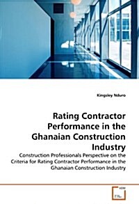 Rating Contractor Performance in the Ghanaian Construction Industry (Paperback)
