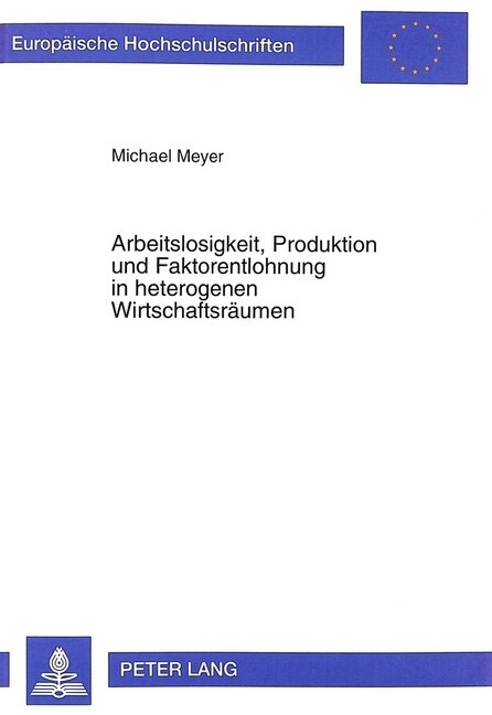 Arbeitslosigkeit, Produktion Und Faktorentlohnung in Heterogenen Wirtschaftsraeumen (Paperback)