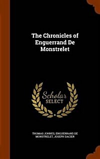 The Chronicles of Enguerrand de Monstrelet (Hardcover)