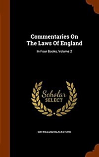 Commentaries on the Laws of England: In Four Books, Volume 2 (Hardcover)