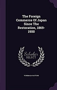 The Foreign Commerce of Japan Since the Restoration, 1869-1900 (Hardcover)