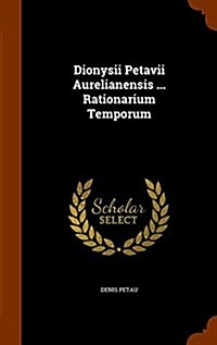 Dionysii Petavii Aurelianensis ... Rationarium Temporum (Hardcover)