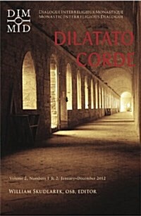 Dilatato Corde, Volume 2: Numbers 1 & 2: January-December 2012: Dialogue Interreligieux Monastique/Monastic Interreligious Dialogue (Paperback)