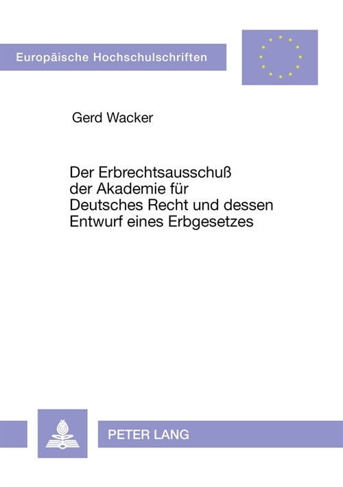 Der Erbrechtsausschu?Der Akademie Fuer Deutsches Recht Und Dessen Entwurf Eines Erbgesetzes (Paperback)