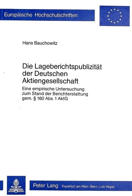 Die Lageberichtspublizitaet Der Deutschen Aktiengesellschaft: Eine Empirische Untersuchung Zum Stand Der Berichtserstattung Gem. 160 ABS 1. Aktg (Paperback)