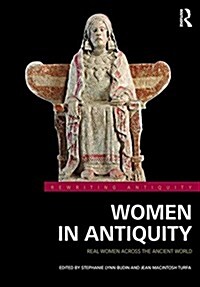 Women in Antiquity : Real Women Across the Ancient World (Hardcover)