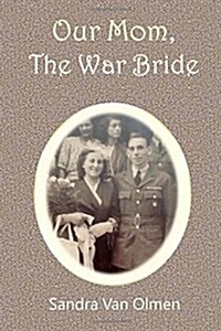 Our Mom, the War Bride: Two Hearts Met and Melt Into One (Paperback)