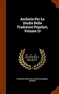 Archivio Per Lo Studio Delle Tradizioni Popolari, Volume 13 (Hardcover)