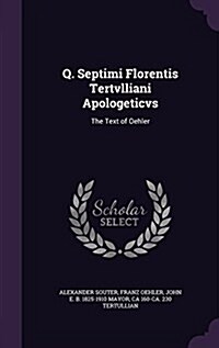 Q. Septimi Florentis Tertvlliani Apologeticvs: The Text of Oehler (Hardcover)