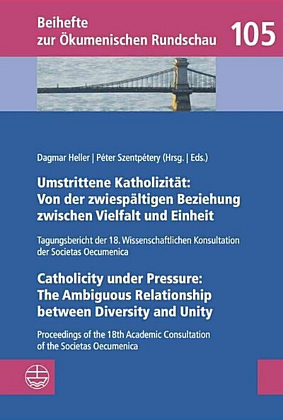 Umstrittene Katholizitat: Von Der Zwiespaltigen Beziehung Zwischen Vielfalt Und Einheit - Catholicity Under Pressure: The Ambiguous Relationship (Paperback)