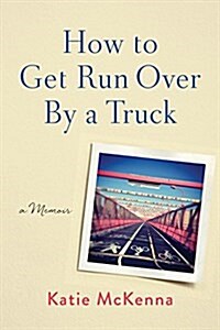 How to Get Run Over by a Truck (Paperback)