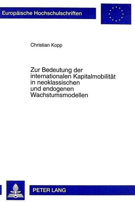 Zur Bedeutung Der Internationalen Kapitalmobilitaet in Neoklassischen Und Endogenen Wachstumsmodellen (Paperback)